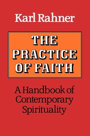 ksiazka tytu: The Practice of Faith autor: Rahner Karl