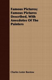 ksiazka tytu: Famous Pictures; Famous Pictures Described, With Anecdotes Of The Painters autor: Barstow Charles Lester