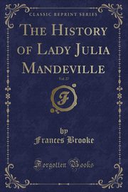 ksiazka tytu: The History of Lady Julia Mandeville, Vol. 27 (Classic Reprint) autor: Brooke Frances