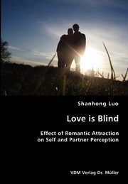 ksiazka tytu: Love is Blind- Effect of Romantic Attraction on Self and Partner Perception autor: Luo Shanhong