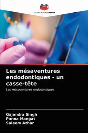 Les msaventures endodontiques - un casse-t?te, Singh Gajendra