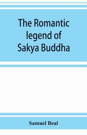 The romantic legend of Sa?kya Buddha, Beal Samuel