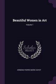 Beautiful Women in Art; Volume 1, Dayot Armand Pierre Marie