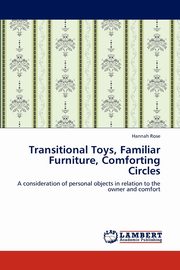 ksiazka tytu: Transitional Toys, Familiar Furniture, Comforting Circles autor: Rose Hannah