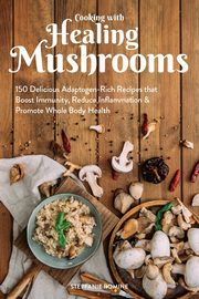 Cooking with Healing Mushrooms, Romine Stepfanie