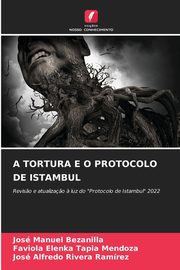 A TORTURA E O PROTOCOLO DE ISTAMBUL, Bezanilla Jos Manuel