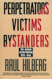 Perpetrators Victims Bystanders, Hilberg Raul