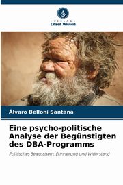 ksiazka tytu: Eine psycho-politische Analyse der Begnstigten des DBA-Programms autor: Belloni Santana lvaro