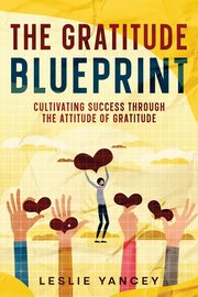 The Gratitude Blueprint, Yancey Leslie