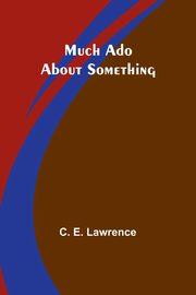 Much Ado About Something, Lawrence C. E.