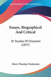 Essays, Biographical And Critical, Tuckerman Henry Theodore