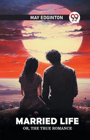 Married life Or, The true romance, Edginton May