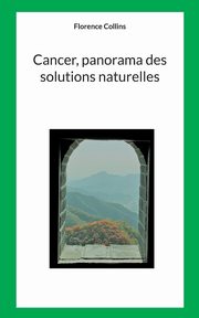 Cancer, Panorama des solutions naturelles, Collins Florence