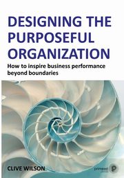Designing the Purposeful Organization, Wilson Clive
