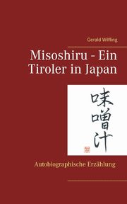 Misoshiru - Ein Tiroler in Japan, Wilfling Gerald