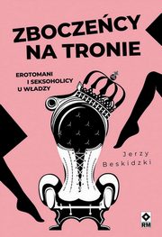 Zboczecy na tronie Erotomani i seksoholicy u wadzy, Beskidzki Jerzy