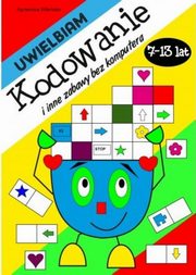 Uwielbiam kodowanie i inne zabawy bez komputera 7-13 lat, Wileska Agnieszka