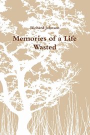 ksiazka tytu: Memories of a Life Wasted autor: Johnson Richard