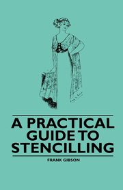 ksiazka tytu: A Practical Guide to Stencilling autor: Gibson Frank