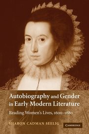 Autobiography and Gender in Early Modern Literature, Seelig Sharon Cadman