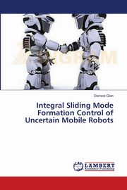 Integral Sliding Mode Formation Control of Uncertain Mobile Robots, Qian Dianwei