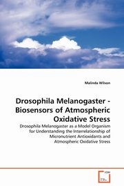 Drosophila Melanogaster - Biosensors of Atmospheric  Oxidative Stress, Wilson Malinda
