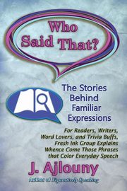 Who Said That? The Stories Behind Familiar Expressions, Ajlouny J.