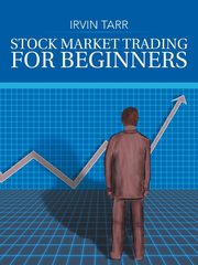 Stock Market Trading for Beginners, Tarr Irvin