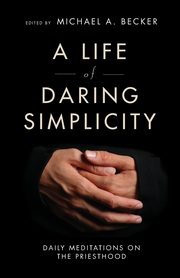 A Life of Daring Simplicity, Becker Michael A.
