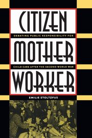 Citizen, Mother, Worker, Stoltzfus Emilie