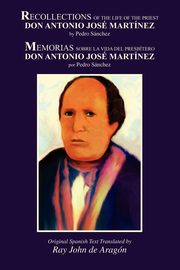 Recollections of the Life of Don Antonio Jose Martinez, Sanchez Pedro