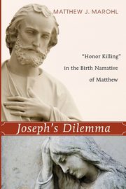 Joseph's Dilemma, Marohl Matthew J.