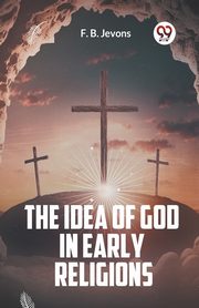 The Idea Of God In Early Religions, Jevons F. B.