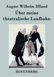 ber meine theatralische Laufbahn, Iffland August Wilhelm