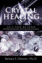Crystal Healing, DeLozier Msc D. Barbara S.