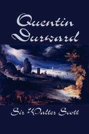 Quentin Durward by Sir Walter Scott, Fiction, Historical, Literary, Scott Sir Walter