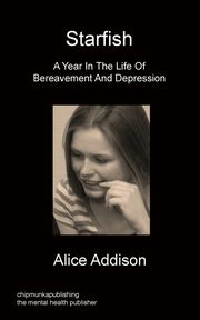 ksiazka tytu: Starfish - A Year in the Life of Bereavement and Depression autor: Addison Alice