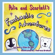 Polie and Scarlett's Fantastic Adventures, Bryan Mary Ellen