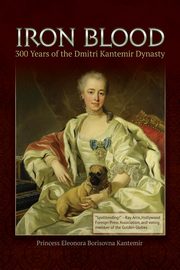 IRON BLOOD--300 Years of the Dmitri Kantemir Dynasty, Kantemir Princess  Eleonora Borisovna
