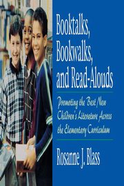 Booktalks, Bookwalks, and Read-Alouds, Blass Rosanne