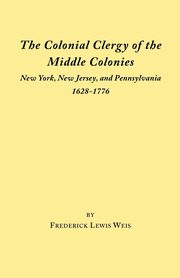 Colonial Clergy of the Middle Colonies, Weis Frederick Lewis