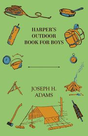 Harper's Outdoor Book For Boys, Adams Joseph H.