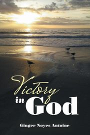 Victory in God, Antoine Ginger Noyes