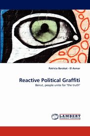 ksiazka tytu: Reactive Political Graffiti autor: Barakat - El Asmar Patricia