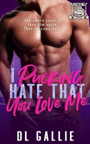 I Pucking Hate That You Love Me, Gallie DL