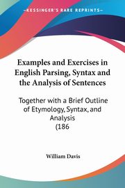 Examples and Exercises in English Parsing, Syntax and the Analysis of Sentences, Davis William