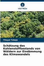 Schtzung des Kohlenstoffbestands von Wldern zur Eindmmung des Klimawandels, Tebeje Yitayal
