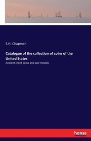 Catalogue of the collection of coins of the United States, Chapman S.H.