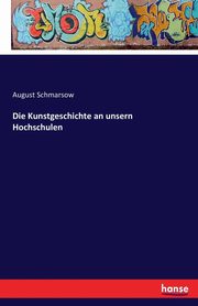 Die Kunstgeschichte an unsern Hochschulen, Schmarsow August