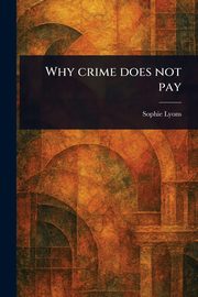 Why Crime Does Not Pay, Lyons Sophie